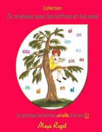 Je m'amuse avec les lettres et les sons: Je pratique les lettres ail-aille