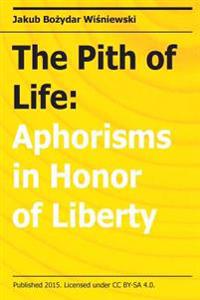 The Pith of Life: Aphorisms in Honor of Liberty