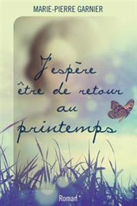 J'espère être de retour au printemps: Roman