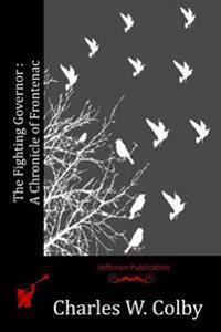 The Fighting Governor: A Chronicle of Frontenac