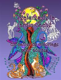 Creatures de la Jardin Cache: un cahier de coloriage pour adultes