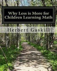 Why Less is More for Children Learning Math: How Parents Can Help Their Child Succeed by Concentrating on Essential Topics