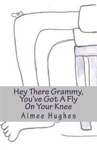 Hey There Grammy, You've Got A Fly On Your Knee