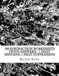 500 Subtraction Worksheets (with Answers) - 1 Digit Minuend, 1 Digit Subtrahend: Maths Practice Workbook