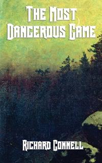 The Most Dangerous Game - A Classic Tale of Survival, Suspense, and the Hunter Hunted