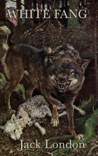 White Fang - A Classic Tale of Survival, Nature, and the Wild