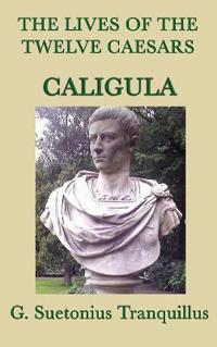 Bokomslag för "The Lives of the Twelve Caesars -Caligula-"