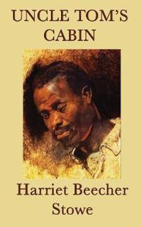 Uncle Tom's Cabin - A Landmark Novel of Slavery, Faith, and the Struggle for Freedom