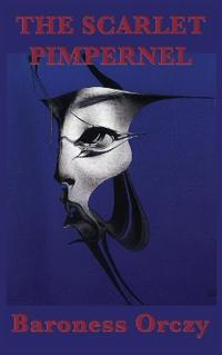 The Scarlet Pimpernel - A Classic Adventure of Mystery, Romance, and Heroism During the French Revolution