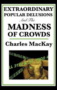 Bokomslag for "Extraordinary Popular Delusions and the Madness of Crowds"