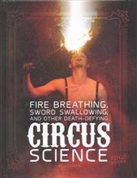 Fire Breathing, Sword Swallowing, and Other Death-Defying Circus Science