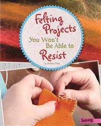 Felting Projects You Won't Be Able to Resist