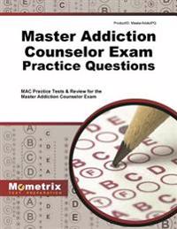 Master Addiction Counselor Exam Practice Questions: Mac Practice Tests & Review for the Master Addiction Counselor Exam