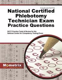 National Certified Phlebotomy Technician Exam Practice Questions: Ncct Practice Tests & Review for the National Center for Competency Testing Exam