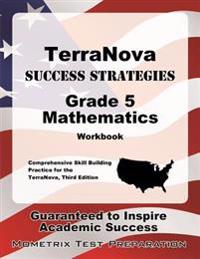 Terranova Success Strategies Grade 5 Mathematics Workbook: Comprehensive Skill Building Practice for the Terranova, Third Edition