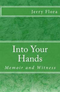 Into Your Hands: Memoir and Witness