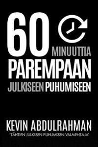 60 Minutes To Better Public Speaking: Get Better. Deliver Better. Feel Better.