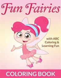 Fun Fairies Coloring Book: With ABC Coloring & Learning Fun