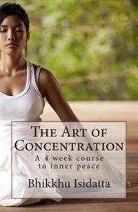 The Art of Concentration: A 4 week course to inner peace