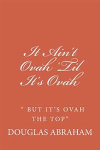 It Ain't Ovah 'Til It's Ovah