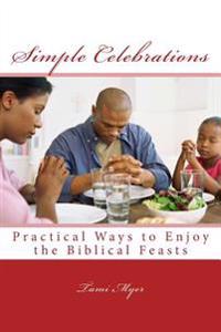 Simple Celebrations: Practical Ways to Enjoy the Biblical Feasts