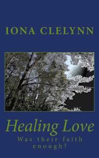 Healing Love: Was their faith enough?