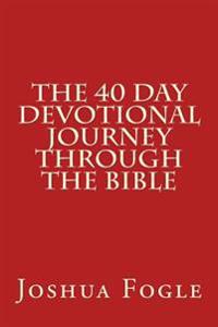 The 40 Day Devotional Journey Through The Bible