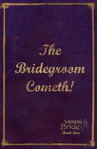 The Bridegroom Cometh!