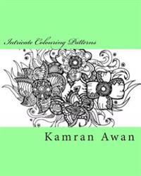 Intricate Colouring Patterns: Unique hand drawn intricate designs for you to colour alone or with family!