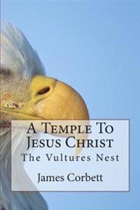 A Temple To Jesus Christ: The Vultures Nest