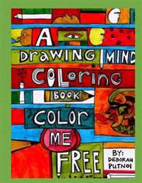 A Drawing Mind Coloring Book: Color Me Free