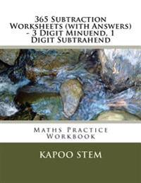 365 Subtraction Worksheets (with Answers) - 3 Digit Minuend, 1 Digit Subtrahend: Maths Practice Workbook