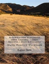 60 Subtraction Worksheets (with Answers) - 3 Digit Minuend, 1 Digit Subtrahend: Maths Practice Workbook