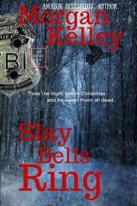 Slay Bells Ring: An FBI/Romance Thriller Book 12
