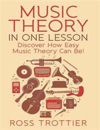 Music Theory in One Lesson: Discover How Easy Music Theory Can Be!