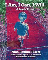 I Am, I Can, I Will: A Jungle Dream