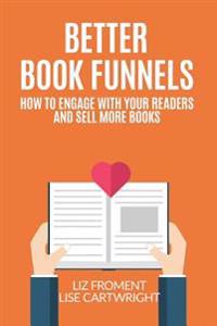 Better Book Funnels: How to Engage With Your Readers and Sell More Books!