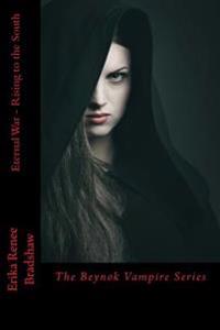 Eternal War Rising to the South: The Beynok Vampire Series