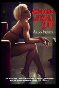 Avoiding The Female Cliff: The "Real Deal" Man-to-Man Guide to Commitment with an American Woman