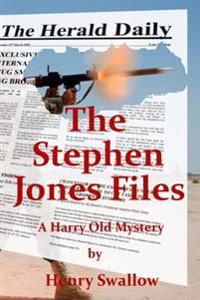 The Stephen Jones Files: A Harry Old Mystery by Henry Swallow