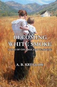 Kirjan kansi "Becoming White Smoke: A Tale of Courage and Yearning"