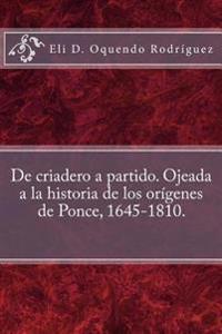 De criadero a partido. Ojeada a la historia de los orígenes de Ponce, 1645-1810.