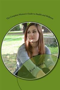 The Complete Women's Guide to Health and Wellness
