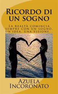 Ricordo di un sogno: La realtà comincia sempre con un sogno, un'idea, una visione...