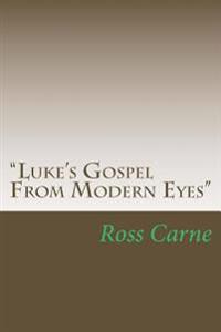 "Luke's Gospel From Modern Eyes"