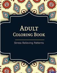 Adult Coloring Book: Coloring Books For Adults: Stress Relieving Patterns