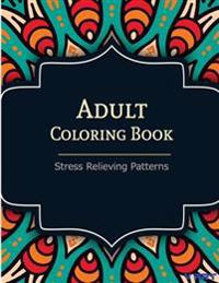 Bokomslag för "Adult Coloring Book: Coloring Books for Adults: Stress Relieving Patterns"