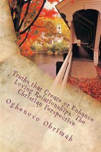 Truths that Create or Enhance Loving Relationships: The Christian Perspective