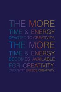 The More Time & Energy Devoted to Creativity, the More Time & Energy