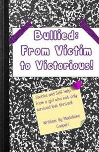 Bullied: From Victim to Victorious